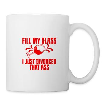 Fill My Glass I Just Divorced That Ass 3 - Mug - white - Right