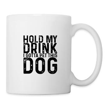 Hold My Drink, I Gotta Pet This Dog 3 - Tasse - Weiß - Rechts
