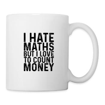 I Hate Maths But I Love To Count Money 3 - Tasse - Weiß - Rechts