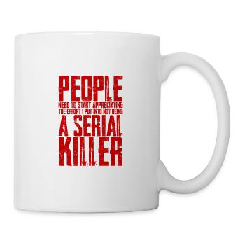 The effort I put into not being a serial killer 4 - Mug - white - Right