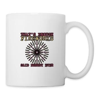 That's Enough Fireworks - Said Nobody Ever 3 - Mug - white - Right