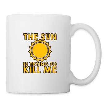 The Sun Is Trying To Kill Me 5 - Tasse - Weiß - Rechts