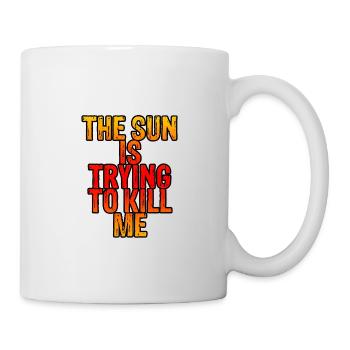The Sun Is Trying To Kill Me 6 - Tasse - Weiß - Rechts