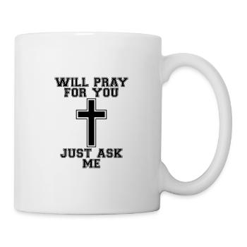 Will Pray For You, Just Ask Me 4 - Tasse - Weiß - Rechts