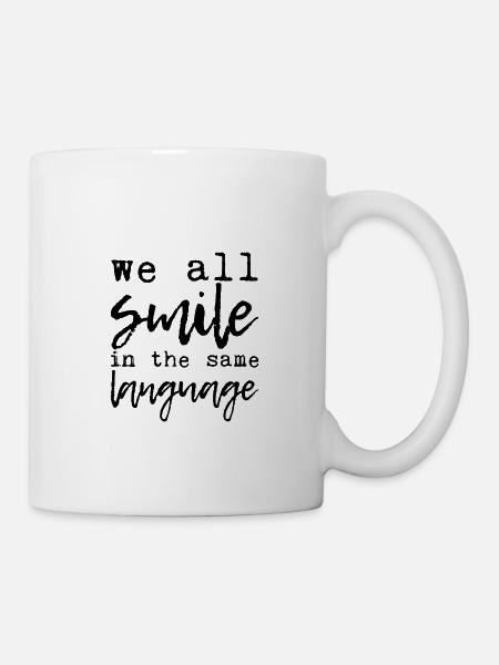 We All Smile In The Same Language 7 - Tasse - Weiß