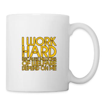 Work Hard - Millions Of Welfare Depend On Me 4 - Tasse - Weiß - Rechts