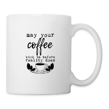 May Your Coffee Kick In Before Reality Does 24 - Mug - white - Right