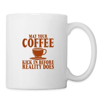 May Your Coffee Kick In Before Reality Does 26 - Mug - white - Right