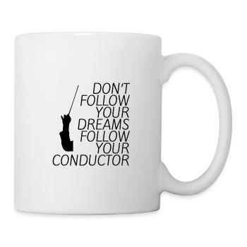 Don't Follow Your Dreams Follow Your Conductor 4 - Tasse - Weiß - Rechts