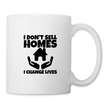 I Don't Sell Homes, I Change Lives - Tasse - Weiß - Rechts
