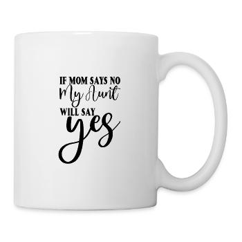If My Mom Says No, My Aunt Will Say Yes 2 - Tasse - Weiß - Rechts