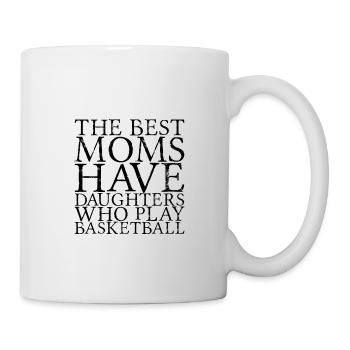 The Best Moms Have Daughters Who Play Basketball 4 - Tasse - Weiß - Rechts