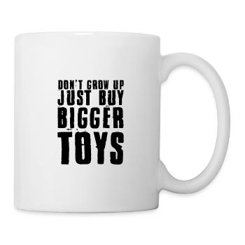 Don't Grow Up, Just Buy Bigger Toys 3 - Tasse - Weiß - Rechts