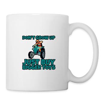 Don't Grow Up, Just Buy Bigger Toys 2 - Tasse - Weiß - Rechts