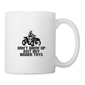 Don't Grow Up, Just Buy Bigger Toys - Tasse - Weiß - Rechts