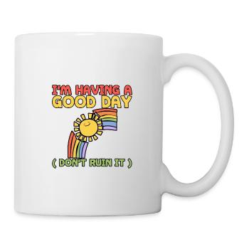I'm Having A Good Day, Don't Ruin It 3 - Mug - white - Right