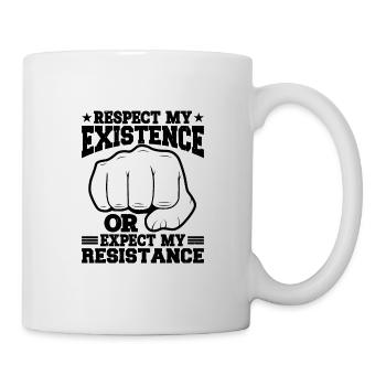 Respect My Existence Or Expect My Resistance 11 - Tasse - Weiß - Rechts
