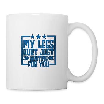 My legs hurt just waiting for you 8 - Mug - white - Right