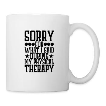Sorry For What I Said During My Physical Therapy19 - Mug - white - Right