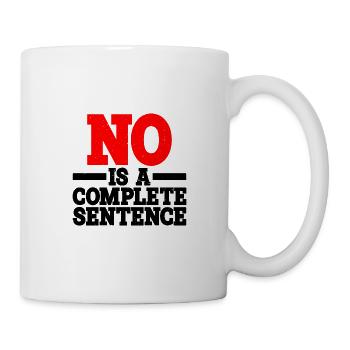 No Is A Complete Sentence 15 - Tasse - Weiß - Rechts