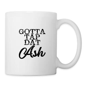 Gotta Tap Dat Ash 4 - Mug - white - Right