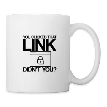 You Clicked That Link, Didn't You - Mug - white - Right