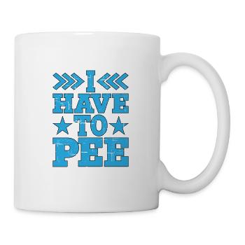 I Have To Pee 16 - Tasse - Weiß - Rechts