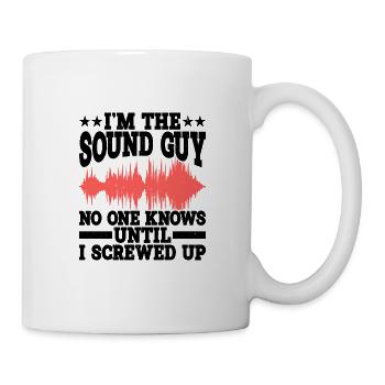 I'm The Sound Guy, No One Knows Until I Screwed Up - Tasse - Weiß - Rechts