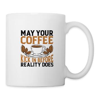 May Your Coffee Kick In Before Reality Does 29 - Mug - white - Right