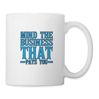 Mind The Business That Pays You 19 - Mug blanc - blanc - Droite