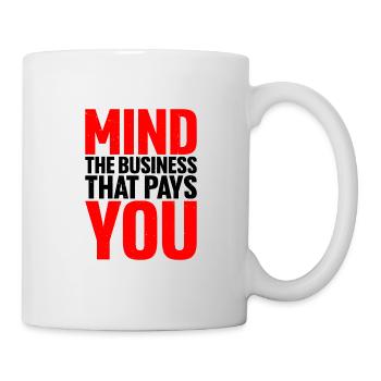 Mind The Business That Pays You 18 - Mug - white - Right