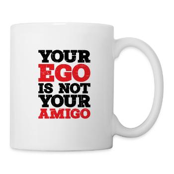 Your Ego Is Not Your Amigo 12 - Tasse - Weiß - Rechts