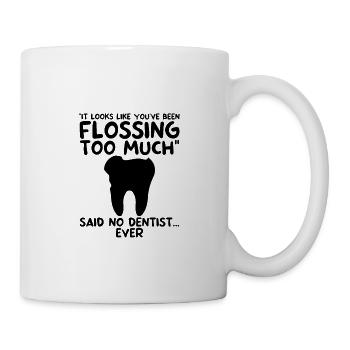 You've Been Flossing Too Much - Said No Dentist 2 - Mug - white - Right