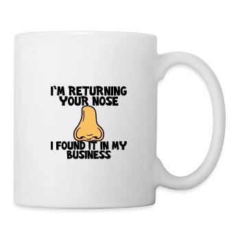 I'm Returning Your Nose I Found It In My Business3 - Mug - white - Right