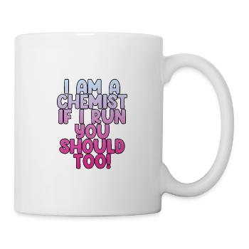 I Am A Chemist, If I Run, You Should Too! 2 - Mug - white - Right