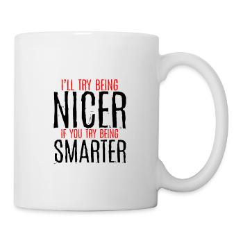 I'll Try Being Nicer If You Try Being Smarter 3 - Mug - white - Right