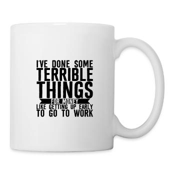 I've Done Some Terrible Things For Money 3 - Tasse - Weiß - Rechts