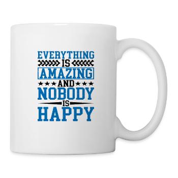 Everything Is Amazing And Nobody Is Happy - Mug - white - Right