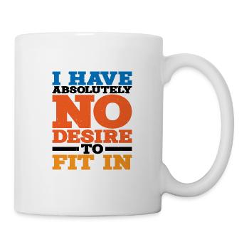 I Have Absolutely No Desire To Fit In - Tasse - Weiß - Rechts