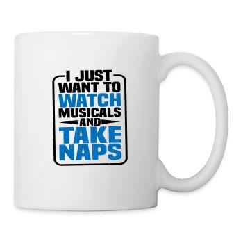 I Just Want To Watch Musicals And Take Naps - Mug - white - Right