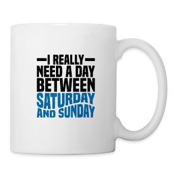 I Really Need A Day Between Saturday And Sunday 2 - Tasse - Weiß - Rechts