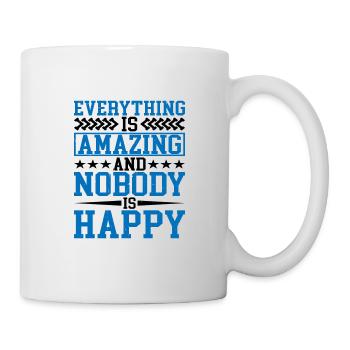 Everything Is Amazing And Nobody Is Happy - Mug - white - Right