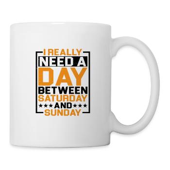 I Really Need A Day Between Saturday And Sunday - Tasse - Weiß - Rechts