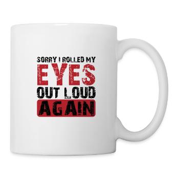 Sorry I Rolled My Eyes Out Loud Again 3 - Mug - white - Right