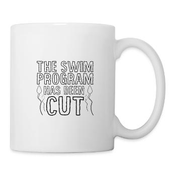 The Swim Program Has Been Cut 2 - Tasse - Weiß - Rechts