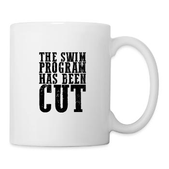 The Swim Program Has Been Cut 4 - Tasse - Weiß - Rechts