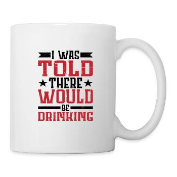 I Was Told There Would Be Drinking 20 - Mug - white - Right