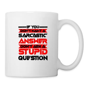 If You Don't Want A Sarcastic Answer 5 - Tasse - Weiß - Rechts