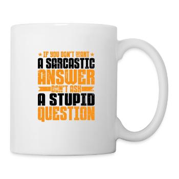 If You Don't Want A Sarcastic Answer 6 - Tasse - Weiß - Rechts