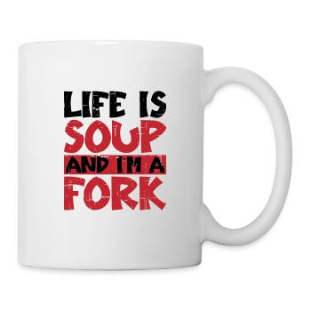 Life Is Soup And I'm A Fork 5 - Mug - white - Right